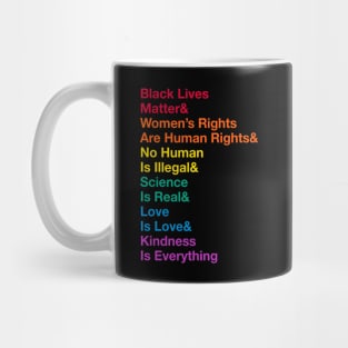 Black Lives Matter& Women’s Rights Are Human Rights& No Human Is Illegal& Science Is Real& Love Is Love&Kindness Is Everything Mug